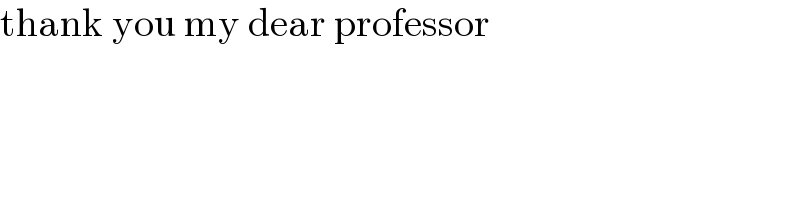 thank you my dear professor  