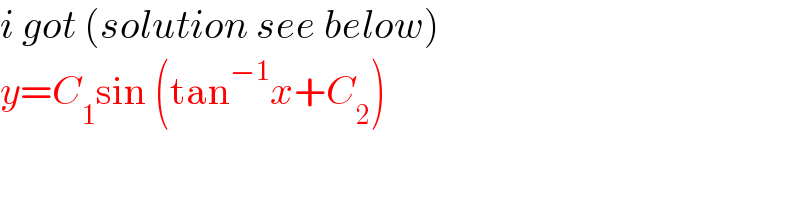 i got (solution see below)  y=C_1 sin (tan^(−1) x+C_2 )  