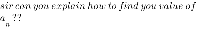 sir can you explain how to find you value of  a_n  ??  