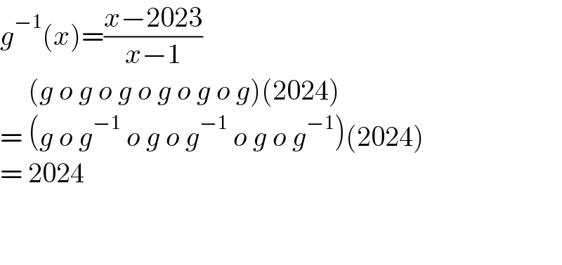 g^(−1) (x)=((x−2023)/(x−1))       (g o g o g o g o g o g)(2024)  = (g o g^(−1)  o g o g^(−1)  o g o g^(−1) )(2024)  = 2024      