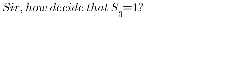  Sir, how decide that S_3 =1?  