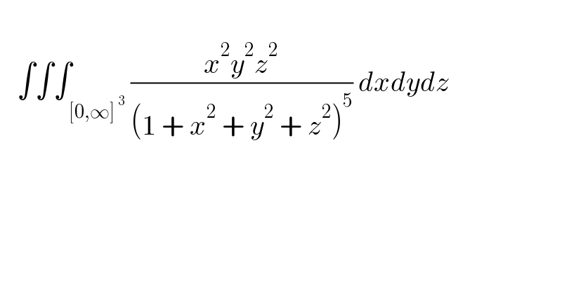      ∫∫∫_( [0,∞]^( 3) ) ((x^2 y^2 z^2 )/((1 + x^2  + y^2  + z^2 )^5 )) dxdydz             