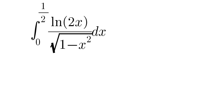             ∫_0 ^(1/2) ((ln(2x))/( (√(1−x^2 ))))dx  