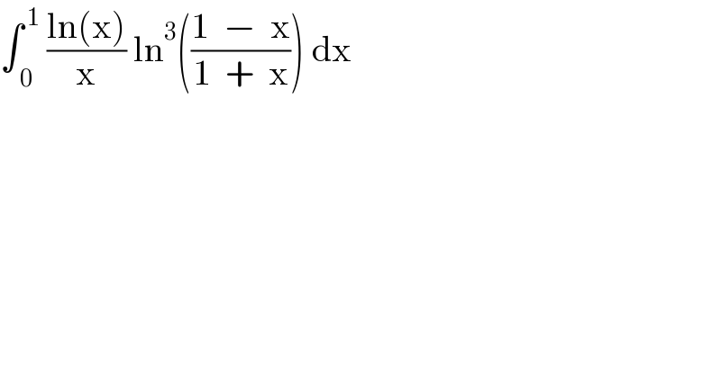 ∫_( 0) ^( 1)  ((ln(x))/x) ln^3 (((1  −  x)/(1  +  x))) dx  