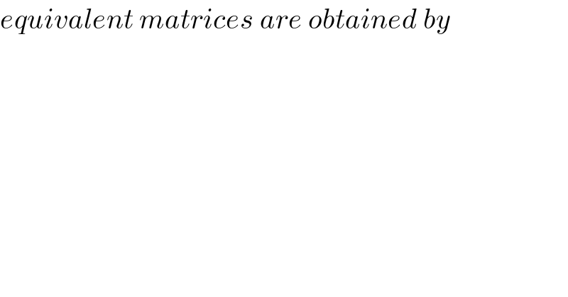 equivalent matrices are obtained by  