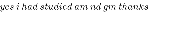 yes i had studied am nd gm thanks    
