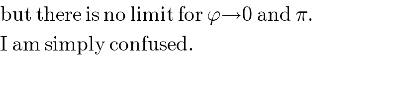 but there is no limit for ϕ→0 and π.  I am simply confused.  