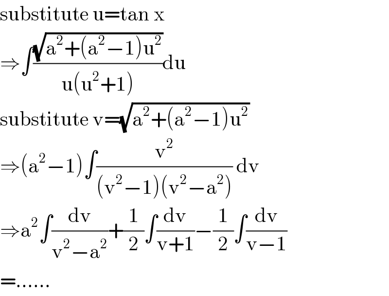 substitute u=tan x  ⇒∫((√(a^2 +(a^2 −1)u^2 ))/(u(u^2 +1)))du  substitute v=(√(a^2 +(a^2 −1)u^2 ))  ⇒(a^2 −1)∫(v^2 /((v^2 −1)(v^2 −a^2 ))) dv  ⇒a^2 ∫(dv/(v^2 −a^2 ))+(1/2)∫(dv/(v+1))−(1/2)∫(dv/(v−1))  =......  