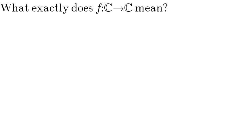 What exactly does f:C→C mean?  