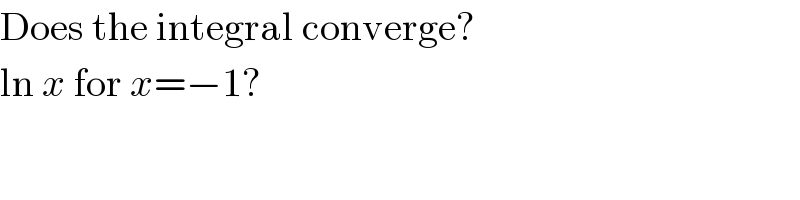 Does the integral converge?  ln x for x=−1?  