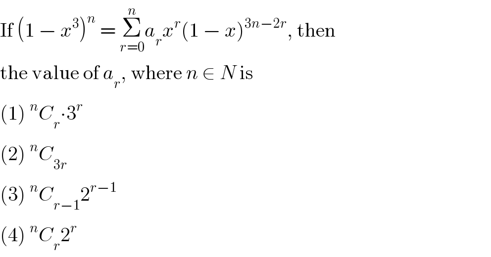 If (1 − x^3 )^n  = Σ_(r=0) ^n a_r x^r (1 − x)^(3n−2r) , then  the value of a_r , where n ∈ N is  (1)^n C_r ∙3^r   (2)^n C_(3r)   (3)^n C_(r−1) 2^(r−1)   (4)^n C_r 2^r   