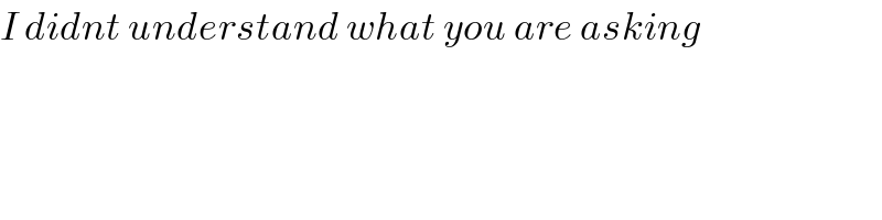 I didnt understand what you are asking  