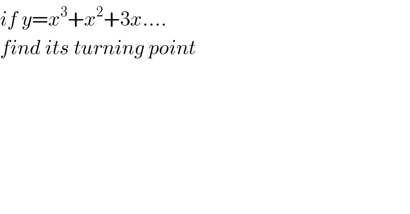if y=x^3 +x^2 +3x....  find its turning point  
