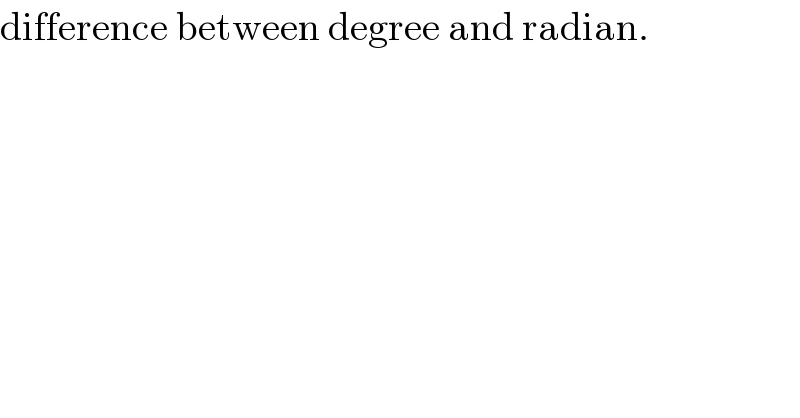 difference between degree and radian.  