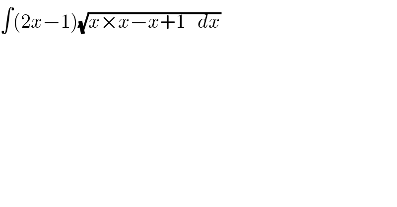 ∫(2x−1)(√(x×x−x+1   dx))  