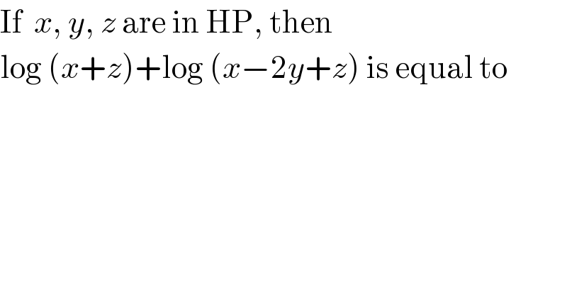If  x, y, z are in HP, then   log (x+z)+log (x−2y+z) is equal to  