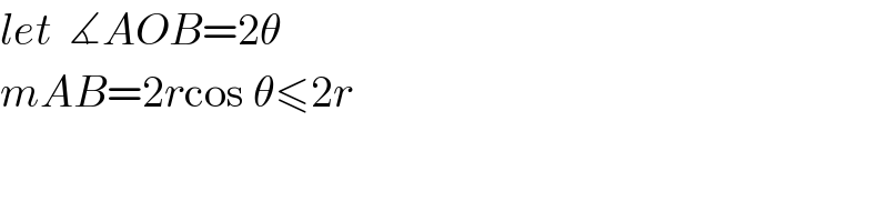 let  ∡AOB=2θ  mAB=2rcos θ≤2r  