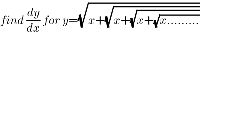 find (dy/dx) for y=(√(x+(√(x+(√(x+(√(x.........))))))))  