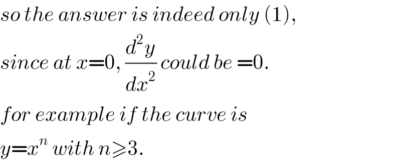so the answer is indeed only (1),  since at x=0, (d^2 y/dx^2 ) could be =0.  for example if the curve is  y=x^n  with n≥3.  