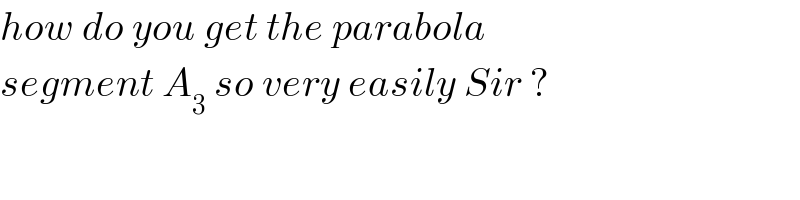 how do you get the parabola  segment A_3  so very easily Sir ?  