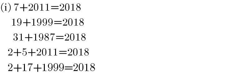 (i) 7+2011=2018        19+1999=2018         31+1987=2018      2+5+2011=2018      2+17+1999=2018  