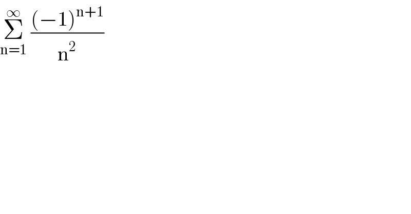 Σ_(n=1) ^∞  (((−1)^(n+1) )/n^2 )    