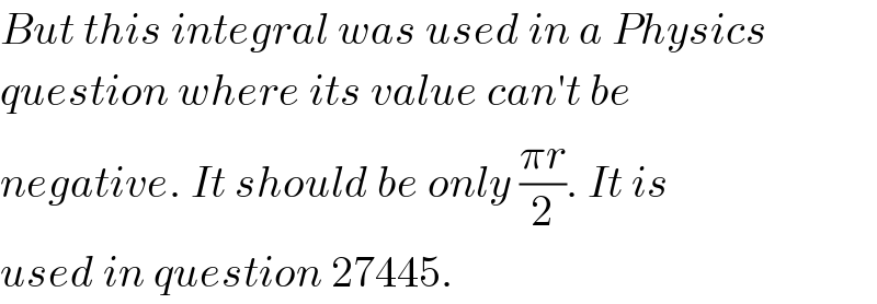 But this integral was used in a Physics  question where its value can′t be  negative. It should be only ((πr)/2). It is  used in question 27445.  