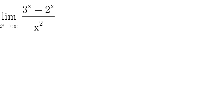 lim_(x→∞)   ((3^x  − 2^x )/x^2 )  
