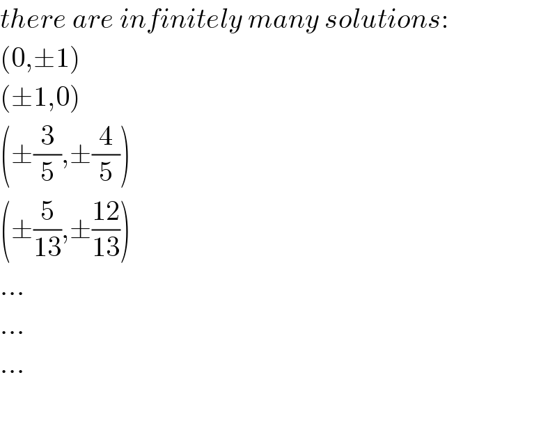 there are infinitely many solutions:  (0,±1)  (±1,0)  (±(3/5),±(4/5))  (±(5/(13)),±((12)/(13)))  ...  ...  ...    