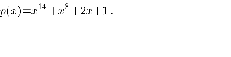 p(x)=x^(14)  +x^8  +2x+1 .  