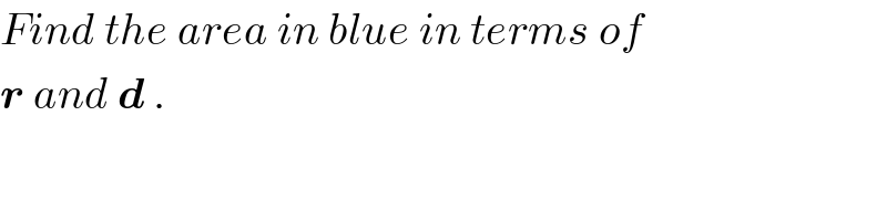 Find the area in blue in terms of  r and d .  