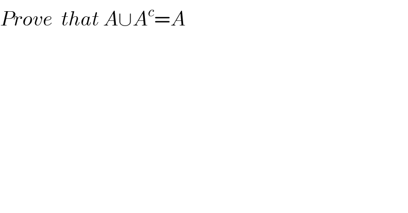 Prove  that A∪A^c =A  