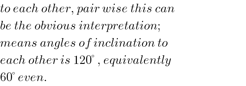 to each other, pair wise this can  be the obvious interpretation;  means angles of inclination to  each other is 120° , equivalently  60° even.  