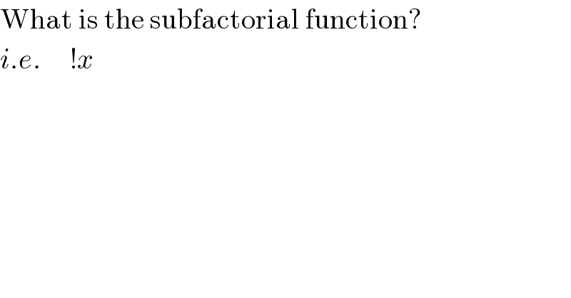 What is the subfactorial function?  i.e.     !x  
