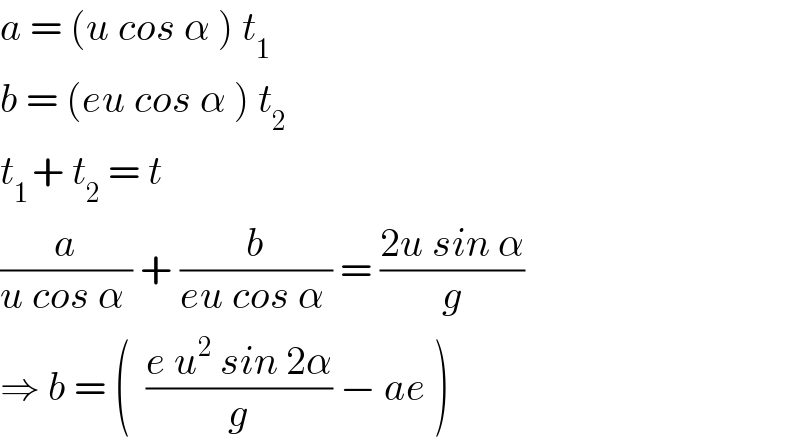a = (u cos α ) t_1   b = (eu cos α ) t_2   t_(1 ) + t_(2  ) = t  (a/(u cos α )) + (b/(eu cos α )) = ((2u sin α)/g)  ⇒ b = (  ((e u^2  sin 2α)/g) − ae )  