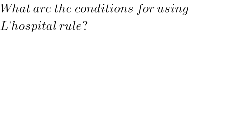 What are the conditions for using  L′hospital rule?  