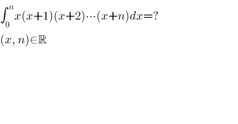 ∫_0 ^( n) x(x+1)(x+2)∙∙∙(x+n)dx=?  (x, n)∈R  