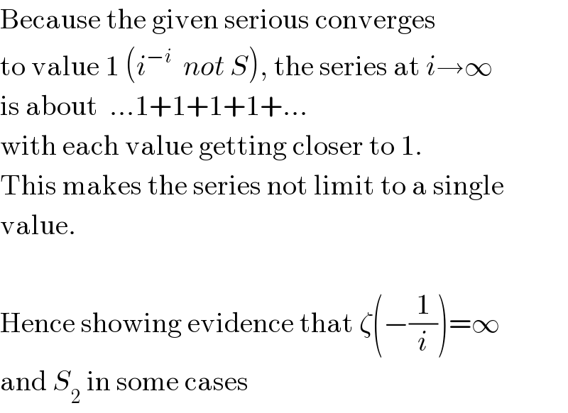 Because the given serious converges  to value 1 (i^(−i)   not S), the series at i→∞  is about  ...1+1+1+1+...  with each value getting closer to 1.  This makes the series not limit to a single  value.    Hence showing evidence that ζ(−(1/i))=∞  and S_2  in some cases  