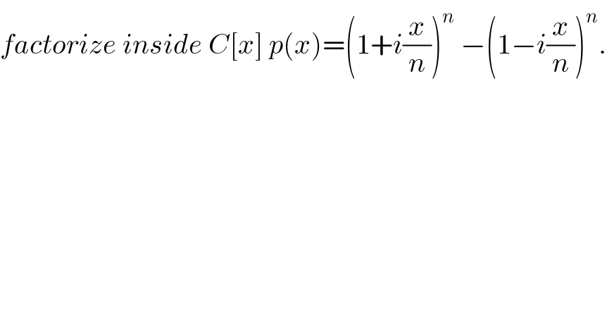factorize inside C[x] p(x)=(1+i(x/n))^n  −(1−i(x/n))^n .  