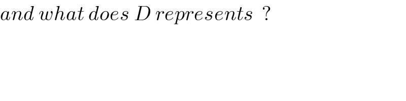 and what does D represents  ?  