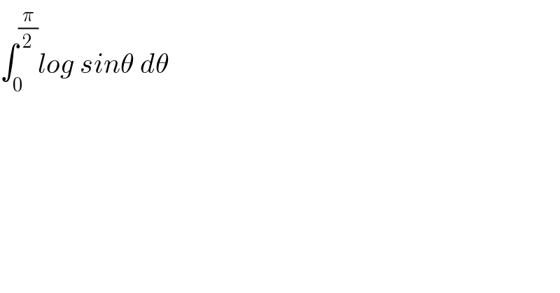 ∫_0 ^(π/2) log sinθ dθ  