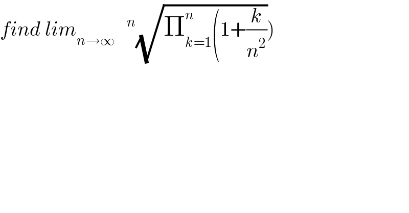 find lim_(n→∞)   ^n (√(Π_(k=1) ^n (1+(k/n^2 ))))  