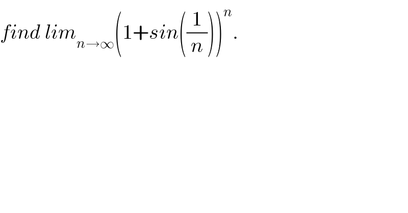 find lim_(n→∞) (1+sin((1/n)))^n .  
