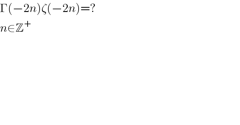 Γ(−2n)ζ(−2n)=?  n∈Z^+   