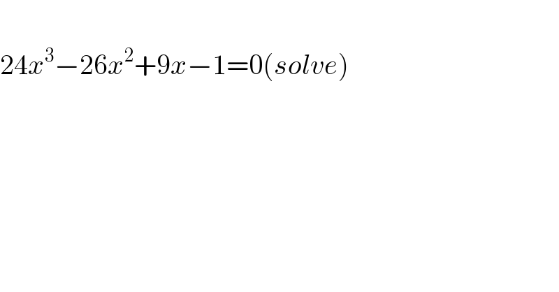   24x^3 −26x^2 +9x−1=0(solve)  