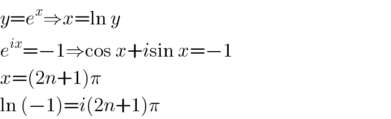 y=e^x ⇒x=ln y  e^(ix) =−1⇒cos x+isin x=−1  x=(2n+1)π  ln (−1)=i(2n+1)π  