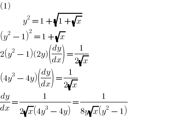 (1)                  y^2  = 1 + (√(1 + (√x)))  (y^2  − 1)^2  = 1 + (√x)  2(y^2  − 1)(2y)((dy/dx)) = (1/(2(√x)))  (4y^3  − 4y)((dy/dx)) = (1/(2(√x)))  (dy/dx) = (1/(2(√x)(4y^3  − 4y))) = (1/(8y(√x)(y^2  − 1)))  