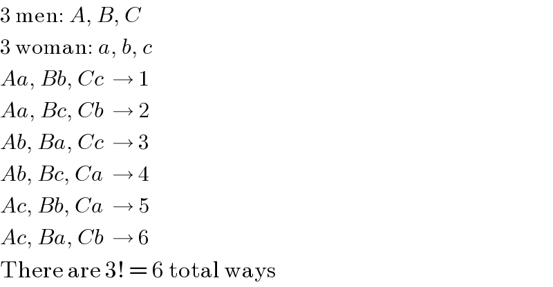 3 men: A, B, C  3 woman: a, b, c  Aa, Bb, Cc  → 1  Aa, Bc, Cb  → 2  Ab, Ba, Cc  → 3  Ab, Bc, Ca  → 4  Ac, Bb, Ca  → 5  Ac, Ba, Cb  → 6  There are 3! = 6 total ways  