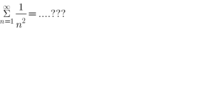 Σ_(n=1) ^∞  (1/n^2 ) = ....???  