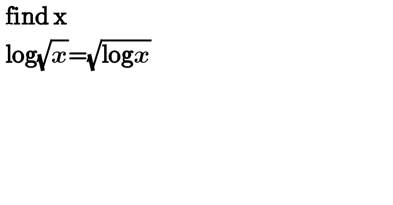  find x   log(√x)=(√(logx))  